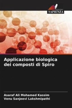 Applicazione biologica dei composti di Spiro - Mohamed Kassim, Asaraf Ali;Lakshmipathi, Venu Sanjeevi