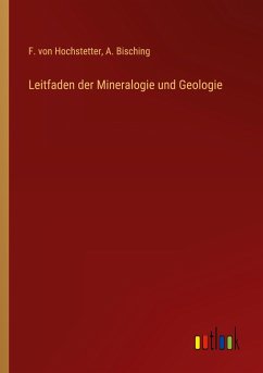 Leitfaden der Mineralogie und Geologie - Hochstetter, F. von; Bisching, A.