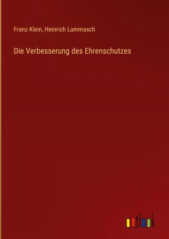 Die Verbesserung des Ehrenschutzes - Klein, Franz; Lammasch, Heinrich