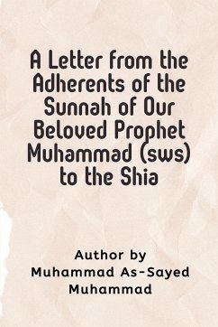 A Letter from the Adherents of the Sunnah of Our Beloved Prophet Muhammad (sws) to the Shia - Muhammad Al-Sayed Muhammad