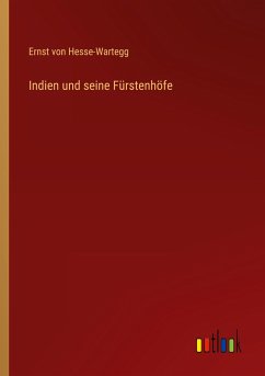 Indien und seine Fürstenhöfe - Hesse-Wartegg, Ernst Von