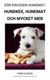 Gör din Egen Hundmat: Hundkex, Hundmat och Mycket mer (eBook, ePUB)
