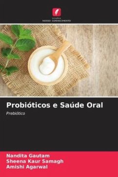 Probióticos e Saúde Oral - Gautam, Nandita;Samagh, Sheena Kaur;Agarwal, Amishi