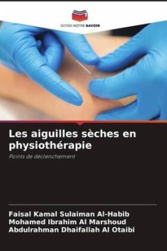 Les aiguilles sèches en physiothérapie - Al-Habib, Faisal Kamal Sulaiman;Al Marshoud, Mohamed Ibrahim;Al Otaibi, Abdulrahman Dhaifallah