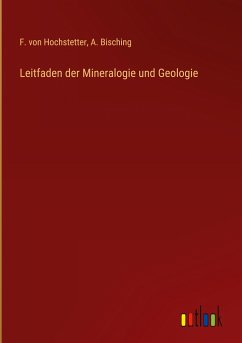 Leitfaden der Mineralogie und Geologie - Hochstetter, F. von; Bisching, A.