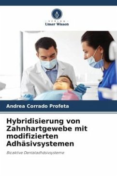 Hybridisierung von Zahnhartgewebe mit modifizierten Adhäsivsystemen - Profeta, Andrea Corrado