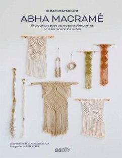 Abha Macramé: 15 Proyectos Paso a Paso Para Adentrarnos En La Técnica de Los Nudos - Maymouni, Ikram