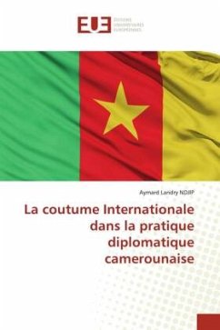 La coutume Internationale dans la pratique diplomatique camerounaise - Landry NDJIP, Aymard