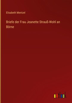 Briefe der Frau Jeanette Strauß-Wohl an Börne