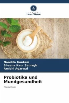 Probiotika und Mundgesundheit - Gautam, Nandita;Samagh, Sheena Kaur;Agarwal, Amishi