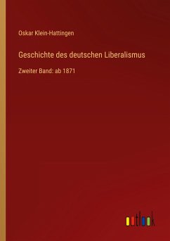 Geschichte des deutschen Liberalismus - Klein-Hattingen, Oskar