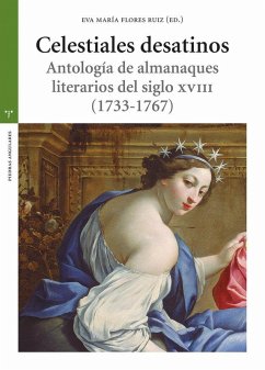 Celestiales desatinos: Antología de almanaques literarios del siglo XVIII (1733-1767) Celestiales desatinos: Antología de almanaques literarios del siglo XVIII (1733-1767)