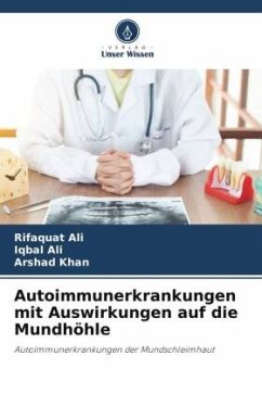 Autoimmunerkrankungen mit Auswirkungen auf die Mundhöhle - Ali, Rifaquat;Ali, Iqbal;Khan, Arshad