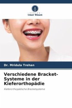 Verschiedene Bracket-Systeme in der Kieferorthopädie - Trehan, Dr. Mridula