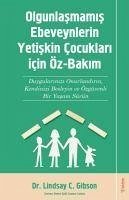 Olgunlasmamis Ebeveynlerin Yetisin Cocuklari icin Öz Bakim - C. Gibson, Lindsay