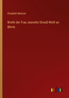 Briefe der Frau Jeanette Strauß-Wohl an Börne