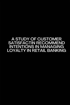 A Study of customer satisfactin recommend intentions in Managing Loyalty in retail banking - Prerna, Dwar