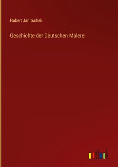 Geschichte der Deutschen Malerei - Janitschek, Hubert