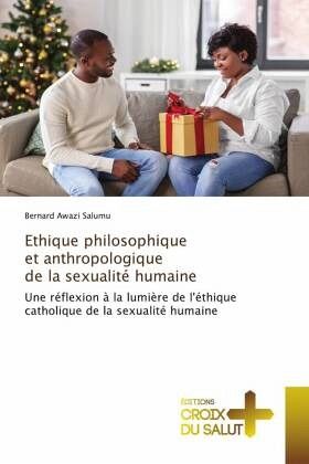 Ethique philosophique et anthropologique de la sexualité humaine Ethique philosophique et anthropologique de la sexualité humaine