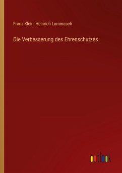 Die Verbesserung des Ehrenschutzes - Klein, Franz; Lammasch, Heinrich