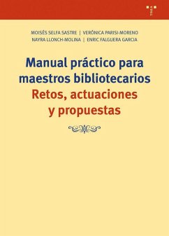 Manual práctico para maestros bibliotecarios: Retos, actuaciones y propuestas Manual práctico para maestros bibliotecarios: Retos, actuaciones y propuestas