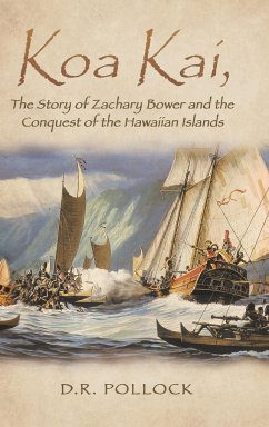 Koa Kai, The Story of Zachary Bower and the Conquest of the Hawaiian Islands - D. R. Pollock