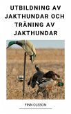 Utbildning av Jakthundar och Träning av Jakthundar (eBook, ePUB)