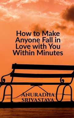 How to Make Anyone Fall in Love with You Within Minutes - Srivastava, Anuradha