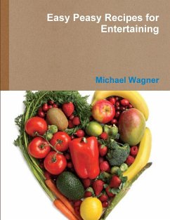 Easy Peasy Recipes for Entertaining - Wagner, Michael