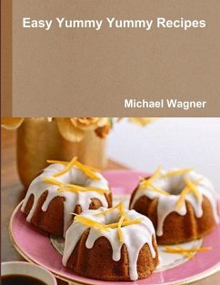 Easy Yummy Yummy Recipes - Wagner, Michael