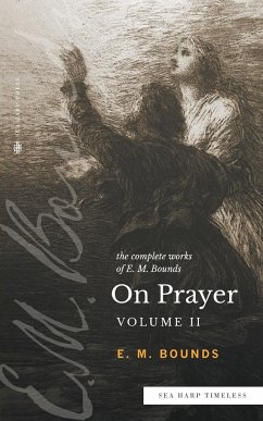 The Complete Works of E.M. Bounds On Prayer - Bounds, E. M.