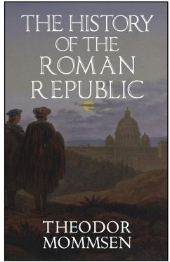 The History of the Roman Republic - Mommsen, Theodor