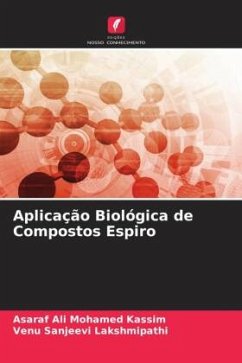 Aplicação Biológica de Compostos Espiro - Mohamed Kassim, Asaraf Ali;Lakshmipathi, Venu Sanjeevi