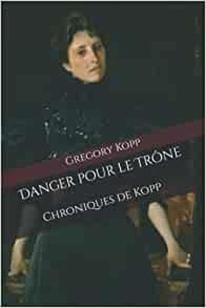 Danger pour le Trône (Chroniques de Kopp, #8) (eBook, ePUB) Danger pour le Trône (Chroniques de Kopp, #8) (eBook, ePUB)