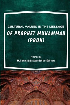 Cultural Values in the Message of Prophet Muhammad (PBUH) - Ibn Abdullah Alsoheem, Muhammad