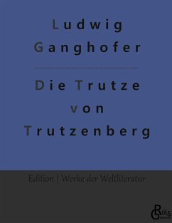 Die Trutze von Trutzenberg - Ganghofer, Ludwig