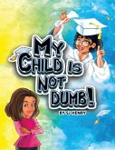 My Child Is Not Dumb! (eBook, ePUB)