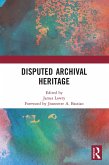 Disputed Archival Heritage (eBook, PDF) Disputed Archival Heritage (eBook, PDF)