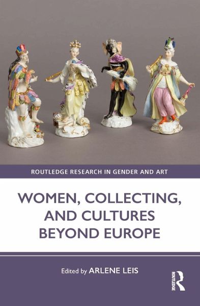 Women, Collecting, and Cultures Beyond Europe (eBook, ePUB) Women, Collecting, and Cultures Beyond Europe (eBook, ePUB)