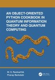 An Object-Oriented Python Cookbook in Quantum Information Theory and Quantum Computing (eBook, PDF)
