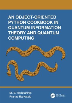 An Object-Oriented Python Cookbook in Quantum Information Theory and Quantum Computing (eBook, PDF) - Ramkarthik, M. S.; Barkataki, Pranay