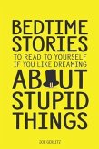 Bedtime Stories To Read To Yourself If You Like Dreaming About Stupid Things (eBook, ePUB)