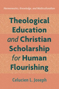 Theological Education and Christian Scholarship for Human Flourishing (eBook, ePUB) - Joseph, Celucien L.