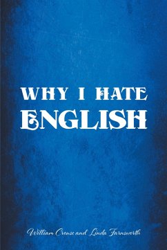 Why I Hate English (eBook, ePUB) - Crouse, William; Farnsworth, Linda