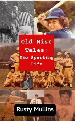Old Wise Tales: The Sporting Life (eBook, ePUB) - Mullins, Rusty