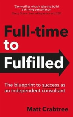 Full-time to Fulfilled - The blueprint to success as an independent consultant (eBook, ePUB) - Crabtree, Matt