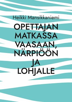 Opettajan matkassa Vaasaan, Närpiöön ja Lohjalle (eBook, ePUB)