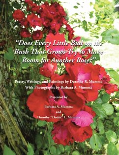 Does Every Little Bud On the Bush That Grows Try To Make Room For Another Rose? (eBook, ePUB) - A. Mumma, Barbara; "Dottie" L. Mumma, Dorothy