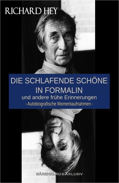 Die schlafende Schöne in Formalin und andere frühe Erinnerungen - Autobiografische Momentaufnahmen (eBook, ePUB) Die schlafende Schöne in Formalin und andere frühe Erinnerungen - Autobiografische Momentaufnahmen (eBook, ePUB)