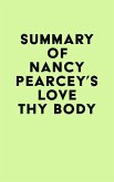 Summary of Nancy Pearcey's Love Thy Body (eBook, ePUB) Summary of Nancy Pearcey's Love Thy Body (eBook, ePUB)